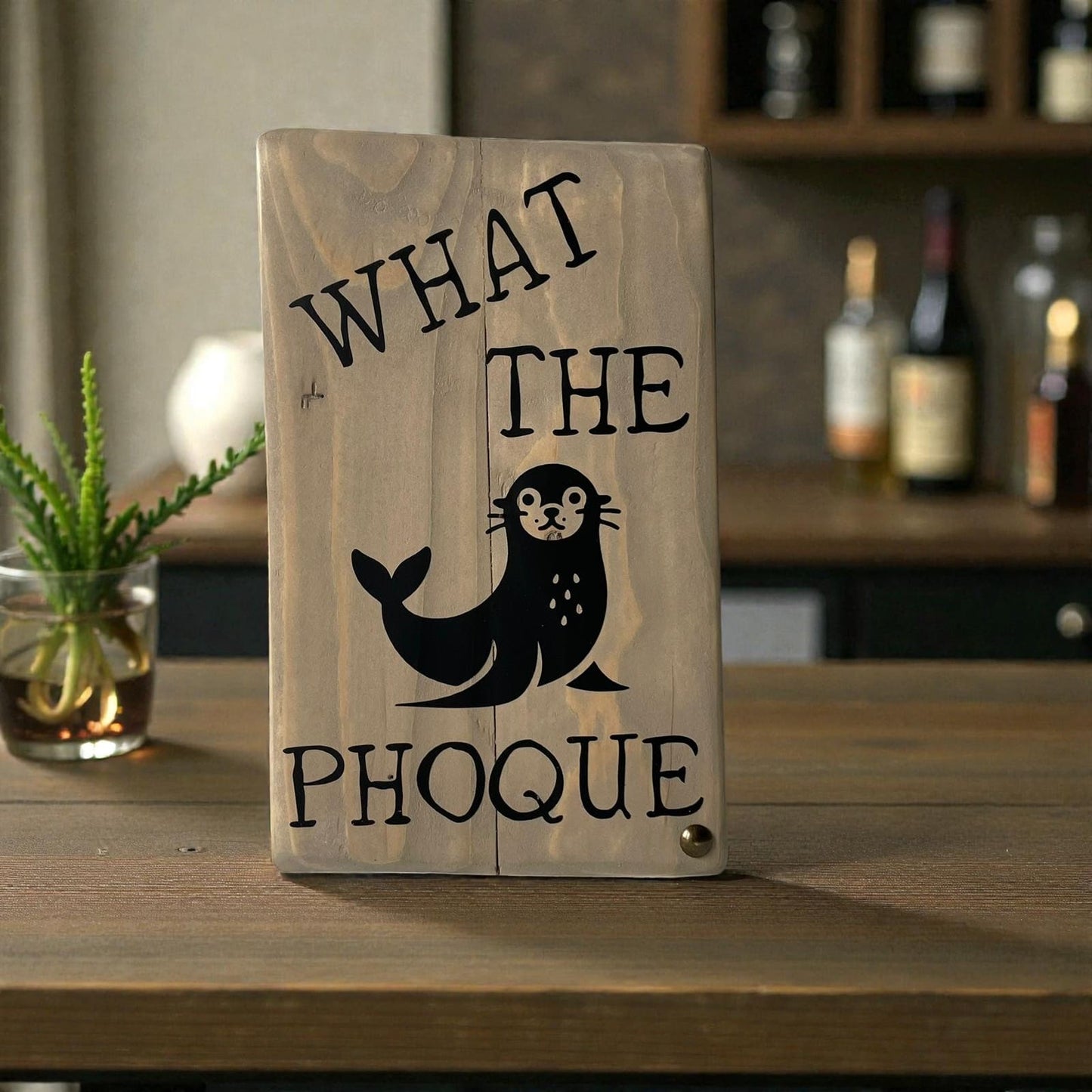 Pancarte en bois - WHAT THE PHOQUE