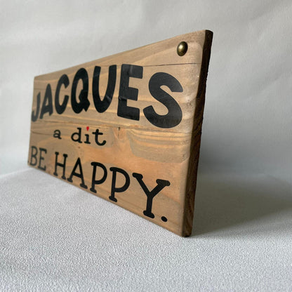 Pancarte en bois – JACQUES A DIT BE HAPPY