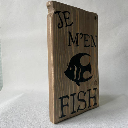 Pancarte en bois - JE M'EN FISH