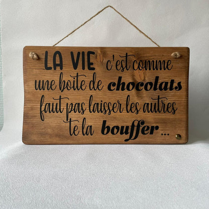 Pancarte bois - LA VIE C’EST COMME UNE BOÎTE DE CHOCOLATS