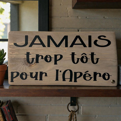 Pancarte en bois – JAMAIS TROP TÔT POUR L’APÉRO