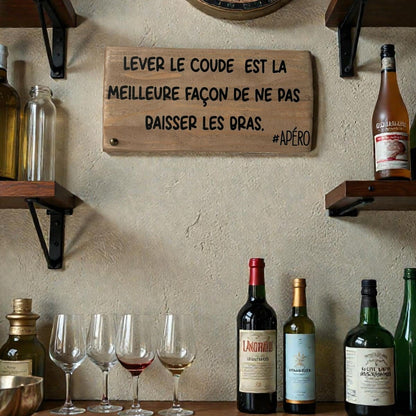 Pancarte en bois – LEVER LE COUDE EST LA MEILLEURE FAÇON DE NE PAS BAISSER LES BRAS