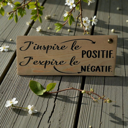 Pancarte en bois - J’INSPIRE LE POSITIF, J’EXPIRE LE NÉGATIF