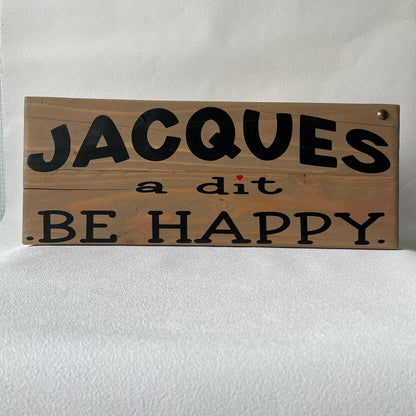 Pancarte en bois – JACQUES A DIT BE HAPPY