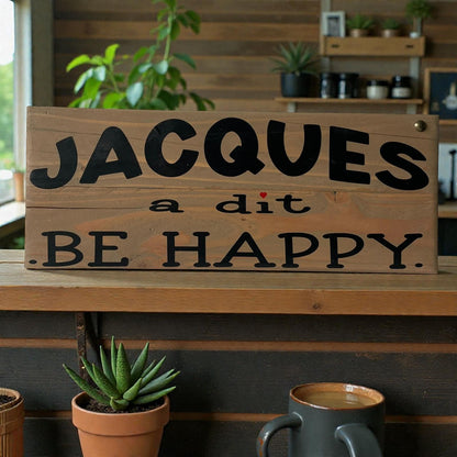 Pancarte en bois – JACQUES A DIT BE HAPPY