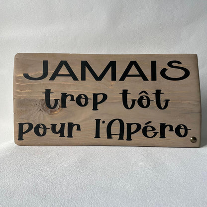 Pancarte en bois – JAMAIS TROP TÔT POUR L’APÉRO
