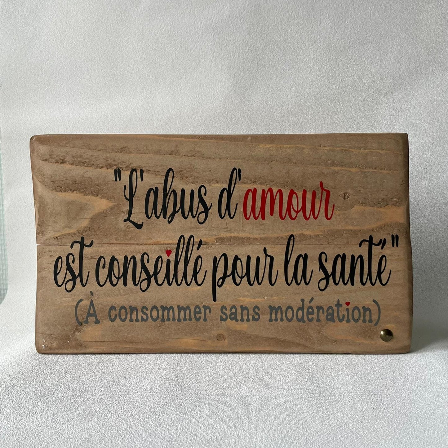Pancarte en bois – L’ABUS D’AMOUR EST CONSEILLÉ POUR LA SANTÉ