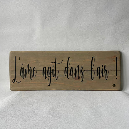 Pancarte en bois – L’ÂME AGIT DANS L’AIR
