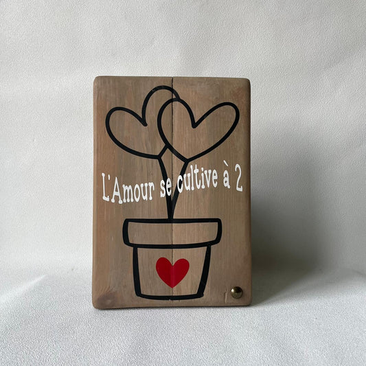 Pancarte en bois - L'AMOUR SE CULTIVE À 2