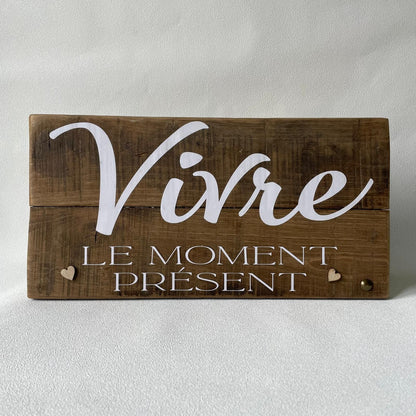 Pancarte en bois –  VIVRE LE MOMENT PRÉSENT