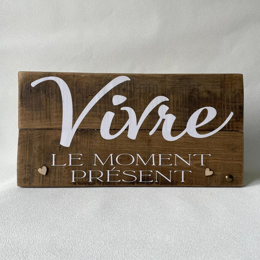 Pancarte en bois – VIVRE LE MOMENT PRÉSENT