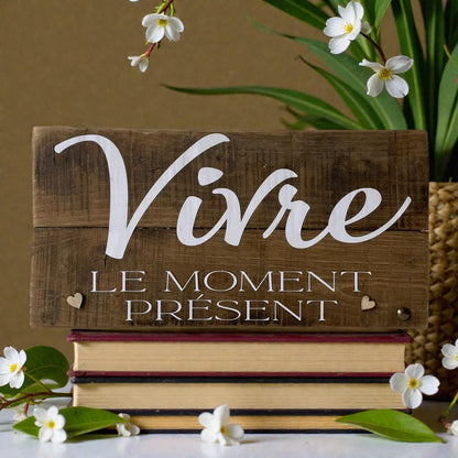 Pancarte en bois –  VIVRE LE MOMENT PRÉSENT
