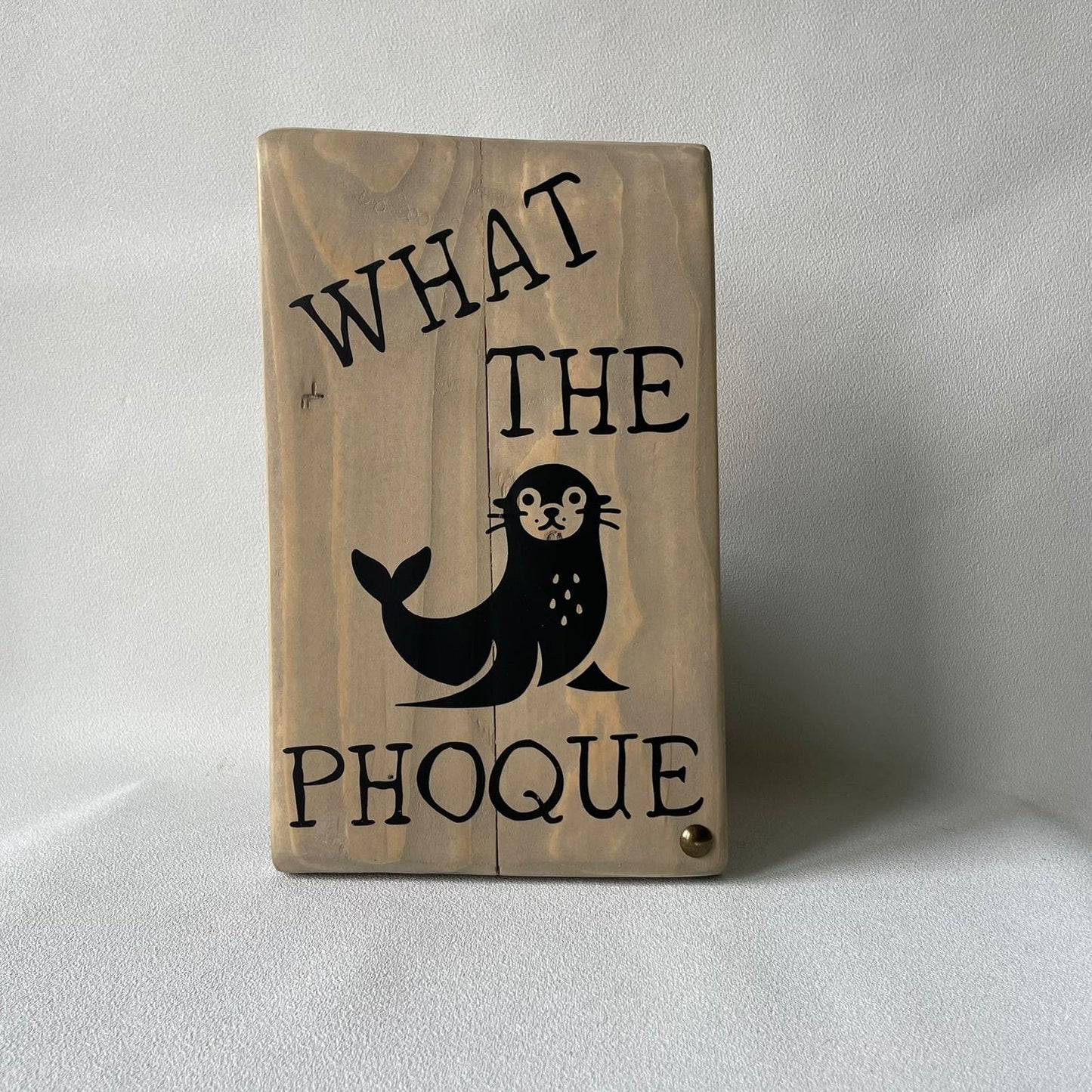 Pancarte en bois - WHAT THE PHOQUE