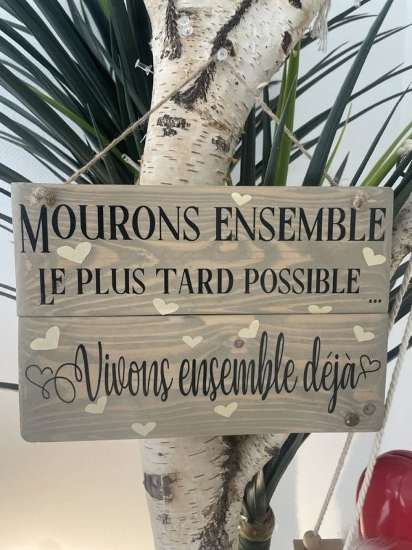Pancarte en bois citation amour mourons ensemble le plus tard possible